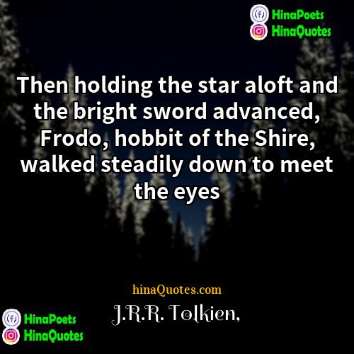 JRR Tolkien Quotes | Then holding the star aloft and the